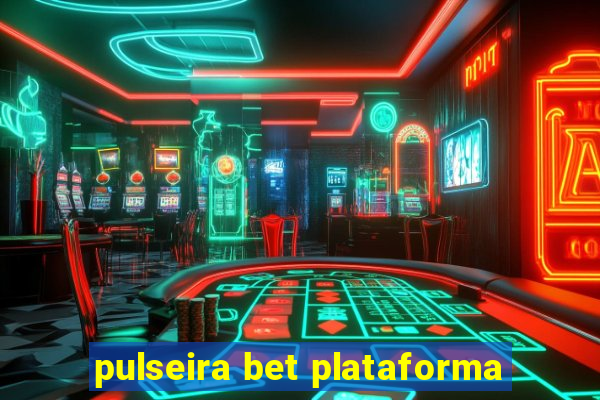 pulseira bet plataforma